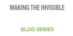Making the invisible Visible Blog Series
